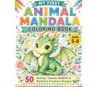 My First Animal Mandala Coloring Book: 50 Fun Animal, Taiwan Wildlife & Mythical Creature Designs for Kids Ages 5-8 (Ann's Mandala Adventures)