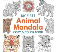 My First Animal Mandala Copy & Color Book: Fun and Relaxing Animal Mandalas to Copy and Color
