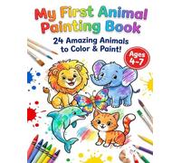 My First Animal Painting Book: 24 Amazing Animals to Color and Paint for Kids Ages 4-7 (My First painting book)