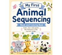My First Animal Sequencing Book and Coloring Book: Color, Cut, and paste the Pictures in the correct order / Animal Stories in Order Sequencing book ... Early Education Number 123 Alphabet ABC)