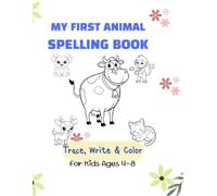 MY FIRST ANIMAL SPELLING BOOK: A Fun Educational Activity Book for Preschool and Kindergarten, Learn Vocabulary with Cute Animal Coloring Pages (Ages 4-8)