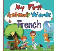 My First Animal Words in French: Enriching Vocabulary in English-French for Bilingual Children from 2 Years Old | Discover Over 100 Colorful Pictures of Cute Animals while Having Fun