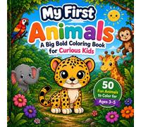 My First Animals: A Big Bold Coloring Book for Curious Kids: 50 Fun Animals to Color for Ages 3-5: Pets, Zoo, Jungle, Ocean Animals Coloring Book