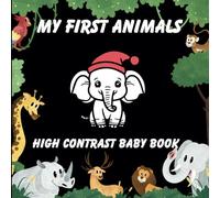 My first animals: a High - contrast baby book: Black and white visual stimulation for newborns and infants