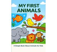 My First Animals: A Simple Animal Book for Kids to Learn and Read