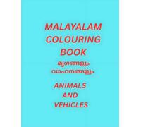 My First Animals and Vehicles Colouring Book in Malayalam: Fun Malayalam Learning and Colouring Activity Book for Kids Ages 3-6