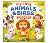 My First Animals & Birds Food: A Cute Picture Book for Toddlers to Learn Animal and Bird Food Habits