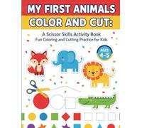 My First Animals Color and Cut: A Scissor Skills Activity Book: Fun Coloring and Cutting Practice for Kids Ages 4-5 (Little Hands, Big Skills)