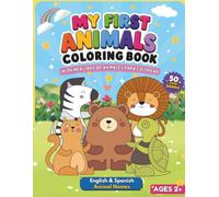 My First Animals Coloring Book: 50 Cute & Easy Pages for Kids Ages 2-4 | Learn English & Spanish | Toddler Activity Book: Bilingual Animal Coloring Book for Toddlers & Preschool Kids