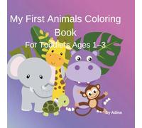 My First Animals Coloring Book: A Simple Coloring Book for Toddlers Ages 1-3 with Big Animals and Easy Lines