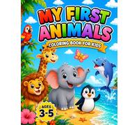 My First Animals Coloring Book for Kids: Cute and Easy Animal Coloring Book for Kids Ages 3-5 | 47 Adorable Animals from Ocean, Forest, Safari, Polar Regions and More