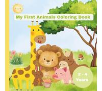 My First Animals Coloring Book For Toddlers Ages 2-4: Cute, Simple, Big Easy Coloring Pages of Farm, Jungle & Wild Animals for Kids Age 2, 3, 4