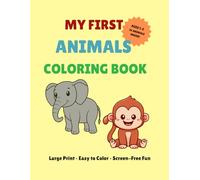 My First Animals Coloring Book: Large Print • Easy to Color • Screen-Free Fun for Toddlers Ages 1-3