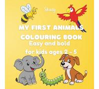 MY FIRST ANIMALS COLOURING BOOK: Easy and bold for kids ages 2-5