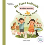 My First Animals. English-German: Bilingual Picture Book for children ages 3-6 (Bilingual English-German Picture Books)