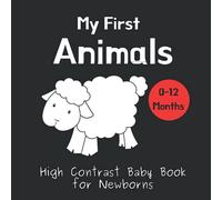 My First Animals - High Contrast Baby Book for Newborns: Black and White Pictures for 0-12 months; Full of Animal Images to Stimulate your Babies ... (High Contrast Baby Books for Newborns)