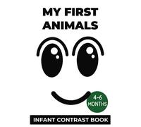 My First Animals - Infant Contrast Book: High Contrast Baby Book for Newborns 4-6 Months. A Perfect High-Contrast Books With Primary Colors