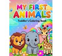 My First Animals: Toddler Coloring Book: 30 Simple & Cute Animal Outlines for Kids Ages 1-3 | Easy Coloring Pages for Toddlers and Preschoolers (Little Learners & Young Explorers Collection)