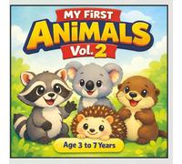 My First Animals - Vol. 2: A Cute and Colorful Early Learning Picture Book to Teach Animal Names - Ages 3-7