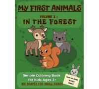 MY FIRST ANIMALS - Volume 2: In the Forest: Simple Coloring Book for Kids Ages 3+, Big Shapes for Small Hands