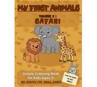 MY FIRST ANIMALS - Volume 3: Safari: Simple Coloring Book for Kids Ages 3+, Big Shapes for Small Hands