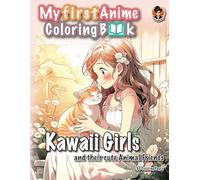 My first Anime Coloring Book: Kawaii Girls and their cute Animal Friends