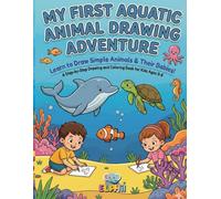 My First Aquatic Animal Drawing Adventure: A Step-by-Step Drawing and Coloring Book for Kids Ages 3-8 (My First Animal Kingdom Drawing Adventure Series)