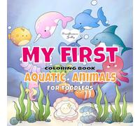 My First Aquatic Animals Coloring Book for Toddlers 1-3: 40 Big and Easy Cute Designs for Boys and Girls Featuring Mermaids, Dolphins, Sharks, and More