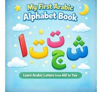 My First Arabic Alphabet Book: Learn Arabic Letters from Alif to Yaa for Ages 3-6 (Arabic Learning Series)