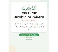 My First Arabic Numbers: Trace, Count and Color 1 to 20: A Full-Color Arabic Numbers Workbook for Kids Ages 3 to 7, with Arabic Number Words