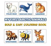 My First Arctic Animals: Cute and Easy Coloring Book for Toddlers Ages 2-4 | 48 Simple Arctic Animal Designs with Bold Lines, Large Coloring Spaces, ... Learning (My First Animals Collection)
