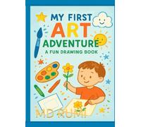 My First Art Adventure: A Fun Drawing Book for Kids Ages 3-12: Encourage Creativity and Fine Motor Skills with Easy and Cute Art Activities for Toddlers and Preschoolers