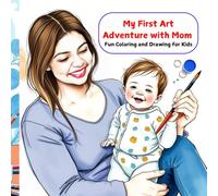 My First Art Adventure with Mom: Fun Coloring and Drawing for Kids