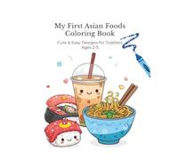 My First Asian Foods Coloring Book: Cute & Easy Designs for Toddlers Ages 2-5 (My First Coloring Book Series)