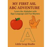 My First ASL ABC Adventure: Learn the Alphabet with Sign Language and Fun Rhymes (Little Leap Studio: My First ASL Series)