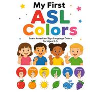 My First ASL Colors: Learn American Sign Language Colors for Ages 3-5