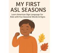 My First ASL Seasons: Learn American Sign Language for Kids with Fun Seasonal Words & Signs (Little Leap Studio: My First ASL Series)