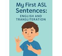 My First ASL Sentences: English and Transliteration: Learn Simple ASL Sentences with Clear Transliteration for Beginners and Children
