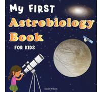 My First Astrobiology Book for Kids: The Ultimate Guide To Life In The Universe For Children. (Space, Astronomy, Solar System, STEM, Science)