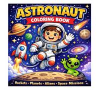 My First Astronaut Coloring BookAdorable Space Coloring Pages with Happy Kids, Rockets, Planets, and Fun Galactic Adventures: Adorable Space Coloring ... Rockets, Planets, and Fun Galactic Adventures