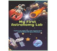 My First Astronomy Lab: Explore the Night Sky with Captain Nova and 10 Hands-On Space Missions