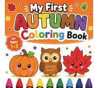 My First Autumn Coloring Book for Toddlers 1-3: Simple, Big Pictures of Pumpkins, Leaves, Apples & Fall Fun (Lily & Fred Colors)