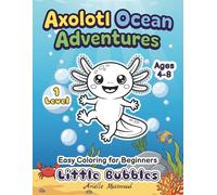 My First Axolotl Coloring Book for Kids Ages 4-8: Little Bubbles: Easy & Cute Axolotl Designs for Beginners - 40 Fun Poses, Simple & Adorable with ... Pages (Level 1) (Axolotl Ocean Adventures)