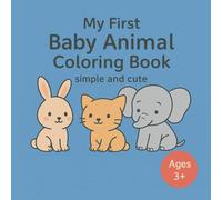 My first baby animal coloring book: simple and cute for Ages 3+