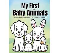 My First Baby Animals Toddler Coloring Book: A Simple Coloring Book for Toddlers Ages 2-4