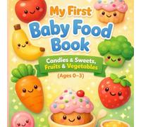 My First Baby Food Book: Candies & Sweets, Fruits & Vegetables for Ages 0-3 (My First Baby Learning Series)