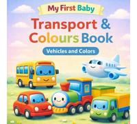 My First Baby Transport & Colours Book: Vehicles and Colors for Ages 0-3 (My First Baby Learning Series)