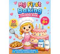 My First Baking Coloring Book for Kids Ages 4+: Easy and Fun Cakes, Cookies, Cupcakes and Desserts | 50 Simple Designs | Bold Lines | One Page Per Drawing | Coloring Book for Kids Ages 4+