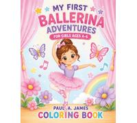 MY FIRST BALLERINA ADVENTURE COLORING BOOK: FOR GIRLS AGES 4-6