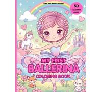 My First Ballerina Coloring Book: Cute and Easy Ballet Coloring Pages for Toddlers and Girls Ages 3-7 | Simple Princess, Unicorn, and Ballerina Fun | Big Lines Easy Designs